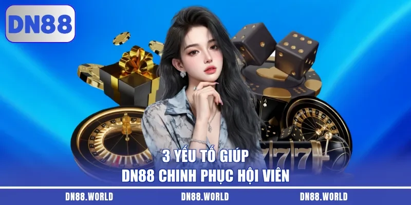 3 yếu tố giúp DN88 chinh phục hội viên