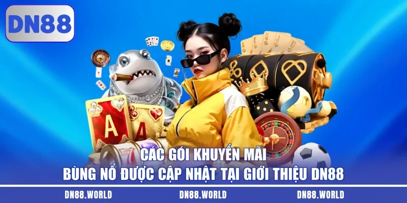 Các gói khuyến mãi bùng nổ được cập nhật tại giới thiệu DN88