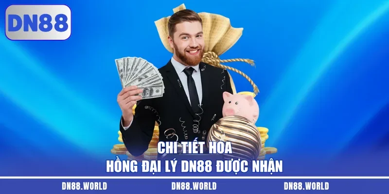 Chi tiết hoa hồng đại lý DN88 được nhận