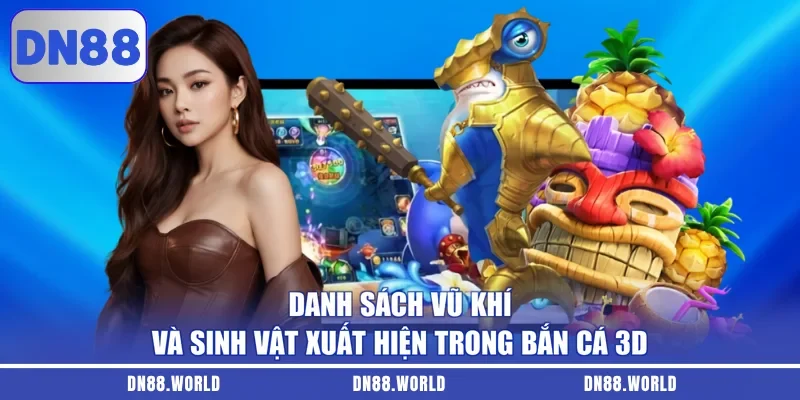 Danh sách vũ khí và sinh vật xuất hiện trong Bắn cá 3D