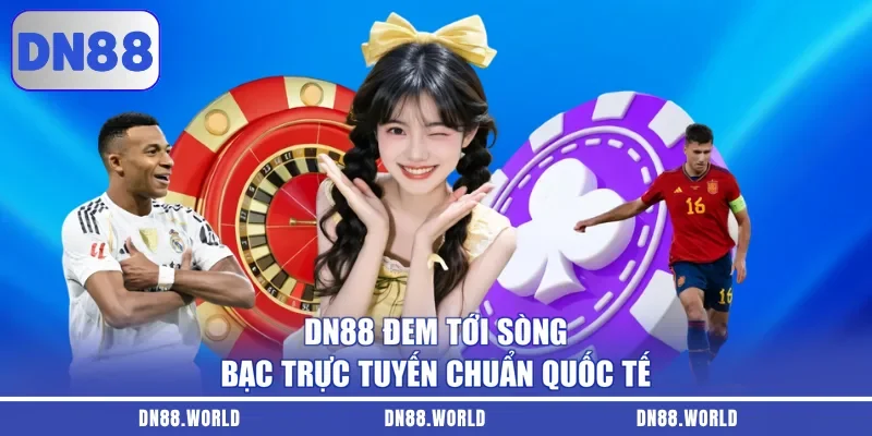 DN88 đem tới sòng bạc trực tuyến chuẩn quốc tế