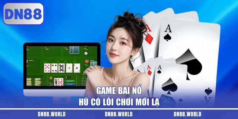 Game bài nổ hũ có lối chơi mới lạ