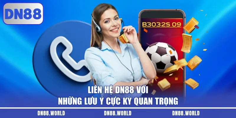Liên hệ DN88 với những lưu ý cực kỳ quan trọng
