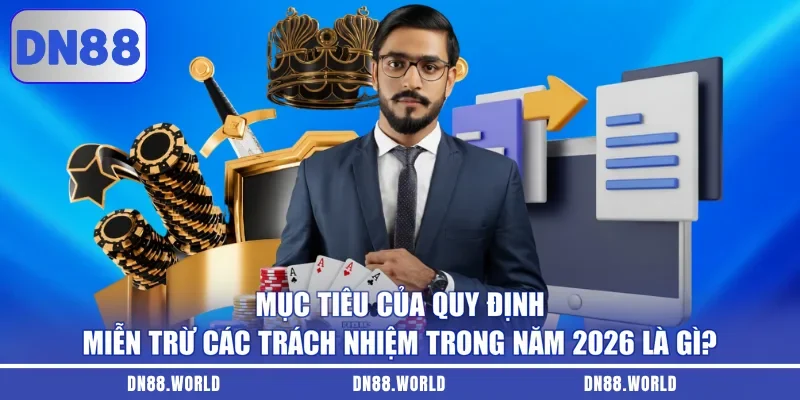 Mục tiêu của quy định miễn trừ các trách nhiệm trong năm 2026 là gì?
