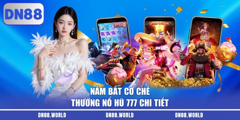 Nắm bắt cơ chế thưởng nổ hũ 777 chi tiết tại DN88