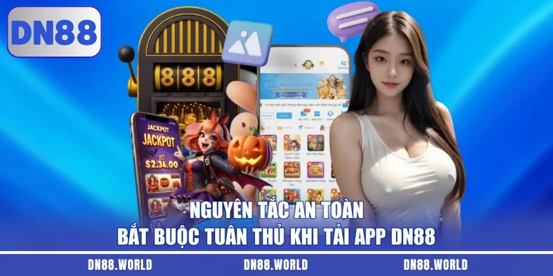 Nguyên tắc an toàn bắt buộc tuân thủ khi tải app DN88