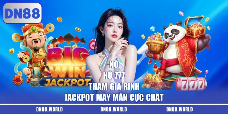Nổ Hũ 777 | Tham Gia Rinh Jackpot May Mắn Cực Chất