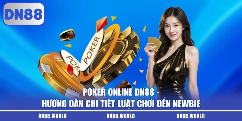 Poker Online DN88 - Hướng Dẫn Chi Tiết Luật Chơi Đến Newbie