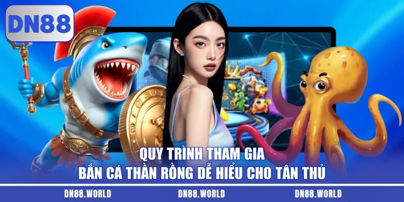 Quy trình tham gia bắn cá Thần Rồng dễ hiểu cho tân thủ