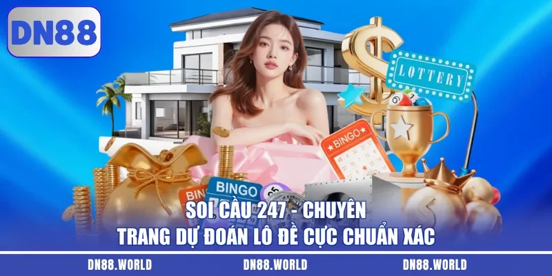 Soi Cầu 247 - Chuyên Trang Dự Đoán Lô Đề Cực Chuẩn Xác