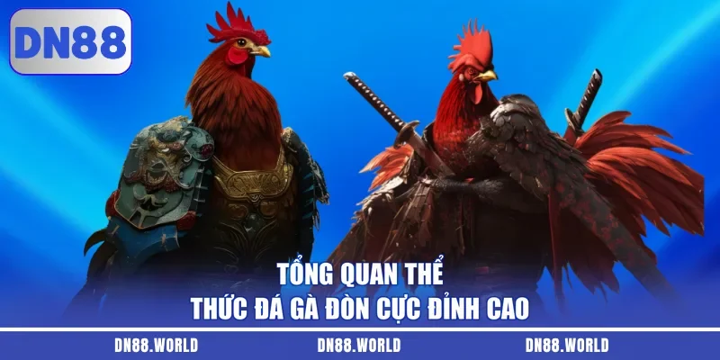 Tổng quan thể thức đá gà đòn cực đỉnh cao